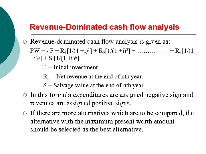 Revenue-Dominated cash flow analysis ¡ Revenue-dominated cash flow analysis is given as: PW =