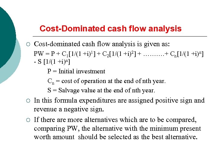 Cost-Dominated cash flow analysis ¡ Cost-dominated cash flow analysis is given as: PW =