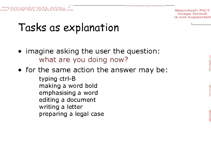 Tasks as explanation • imagine asking the user the question: what are you doing