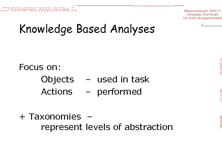 Knowledge Based Analyses Focus on: Objects Actions – used in task – performed +