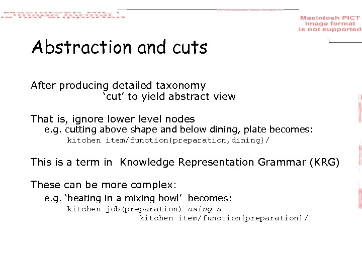Abstraction and cuts After producing detailed taxonomy ‘cut’ to yield abstract view That is,