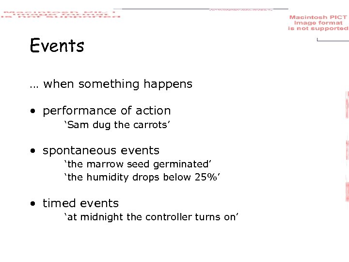 Events … when something happens • performance of action ‘Sam dug the carrots’ •