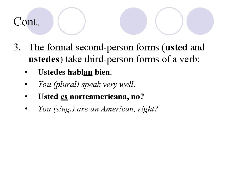 Cont. 3. The formal second-person forms (usted and ustedes) take third-person forms of a