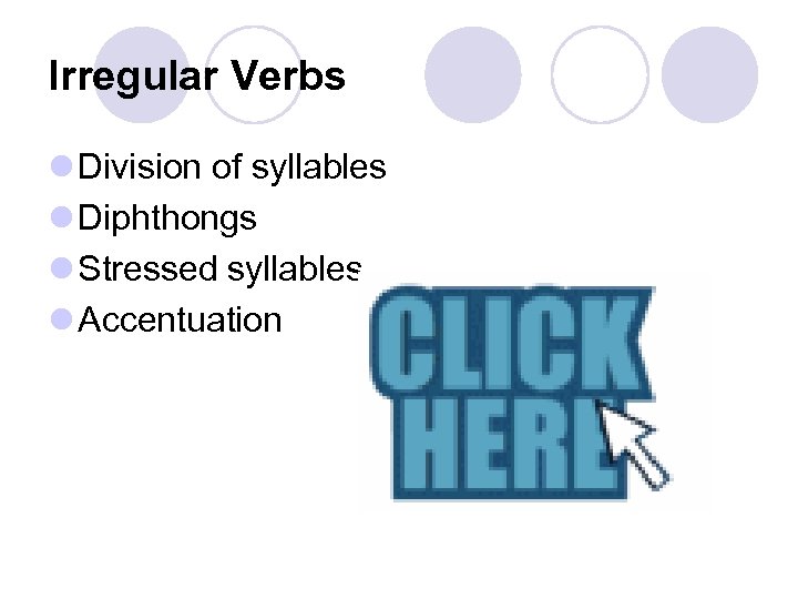 Irregular Verbs l Division of syllables l Diphthongs l Stressed syllables l Accentuation 