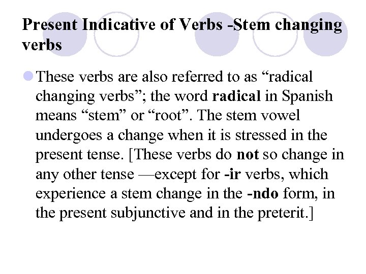 Present Indicative of Verbs -Stem changing verbs l These verbs are also referred to