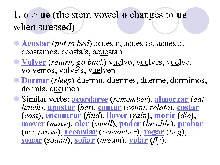 1. o > ue (the stem vowel o changes to ue when stressed) l
