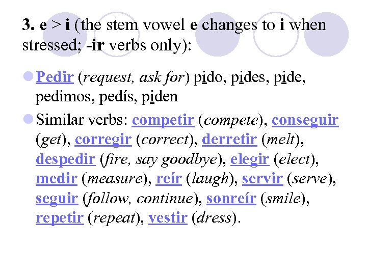 3. e > i (the stem vowel e changes to i when stressed; -ir