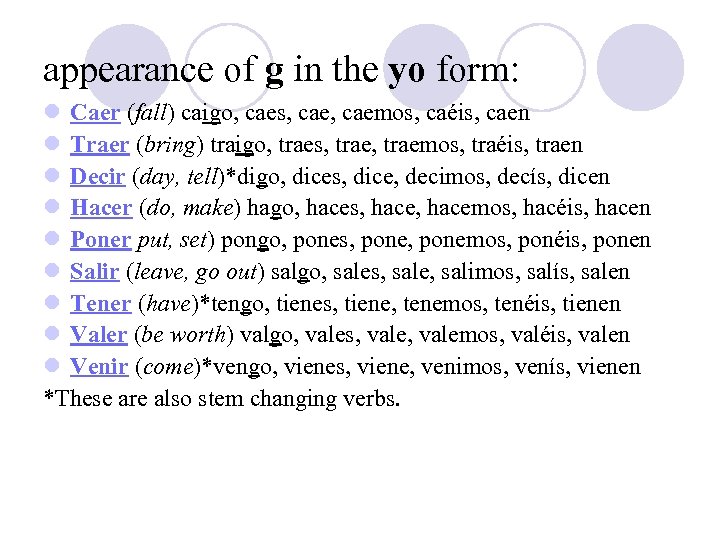 appearance of g in the yo form: l Caer (fall) caigo, caes, caemos, caéis,