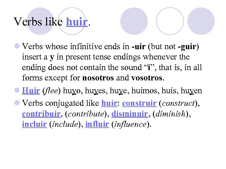 Verbs like huir. l Verbs whose infinitive ends in -uir (but not -guir) insert