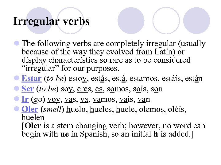 Irregular verbs l The following verbs are completely irregular (usually because of the way