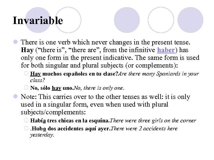 Invariable l There is one verb which never changes in the present tense. Hay
