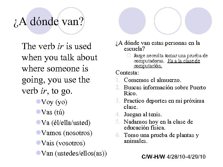 ¿A dónde van? The verb ir is used when you talk about where someone
