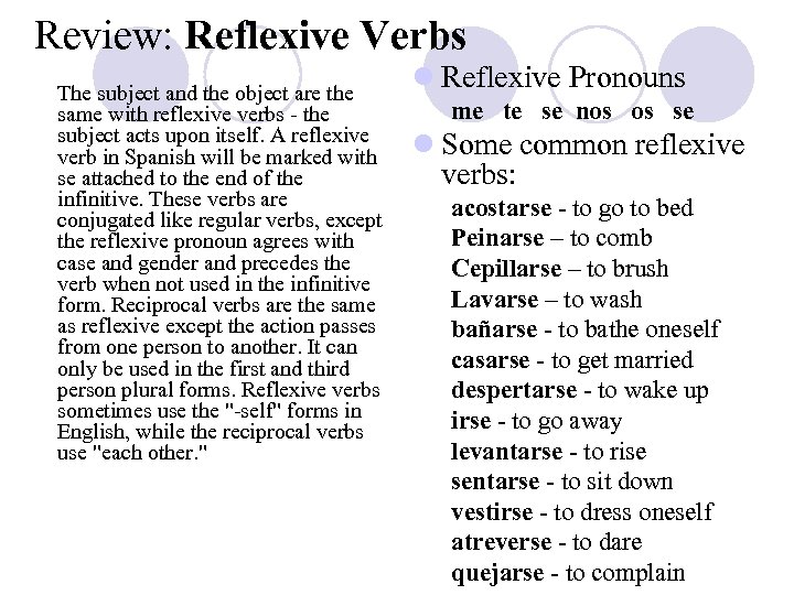 Review: Reflexive Verbs The subject and the object are the same with reflexive verbs