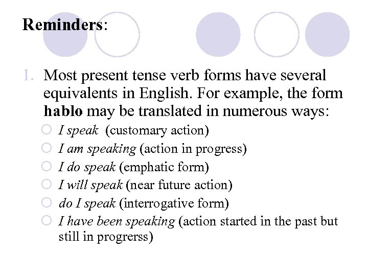 Reminders: 1. Most present tense verb forms have several equivalents in English. For example,