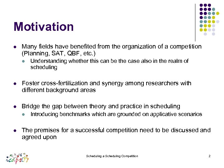 Motivation l Many fields have benefited from the organization of a competition (Planning, SAT,