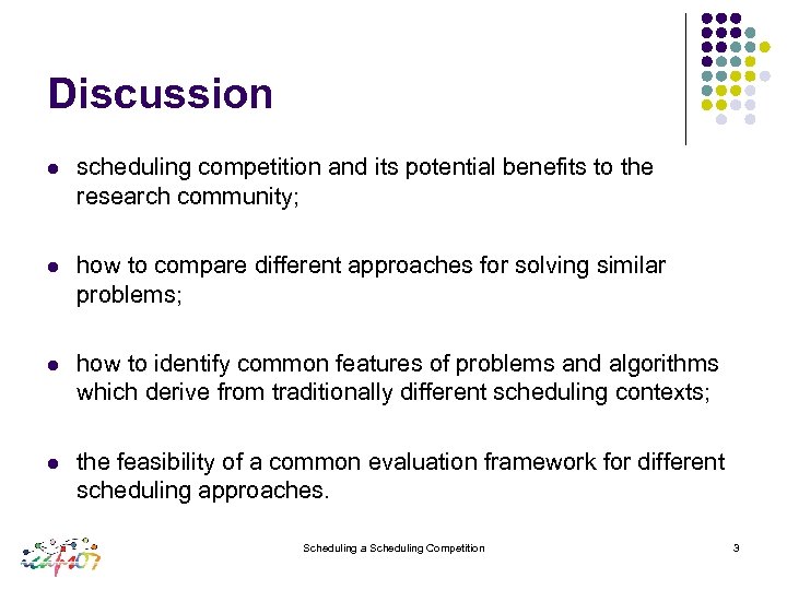 Discussion l scheduling competition and its potential benefits to the research community; l how