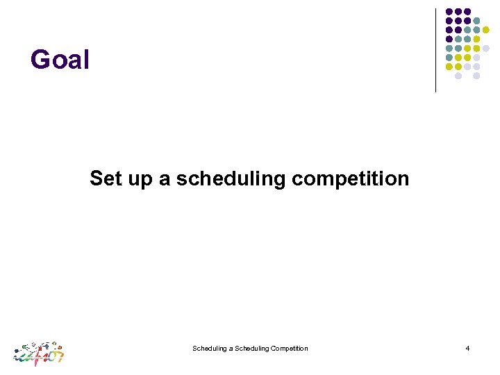 Goal Set up a scheduling competition Scheduling a Scheduling Competition 4 