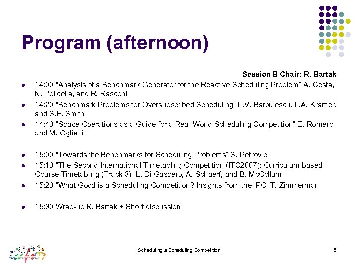 Program (afternoon) l l l Session B Chair: R. Bartak 14: 00 “Analysis of