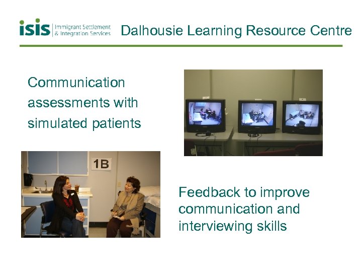 Dalhousie Learning Resource Centre Communication assessments with simulated patients Feedback to improve communication and