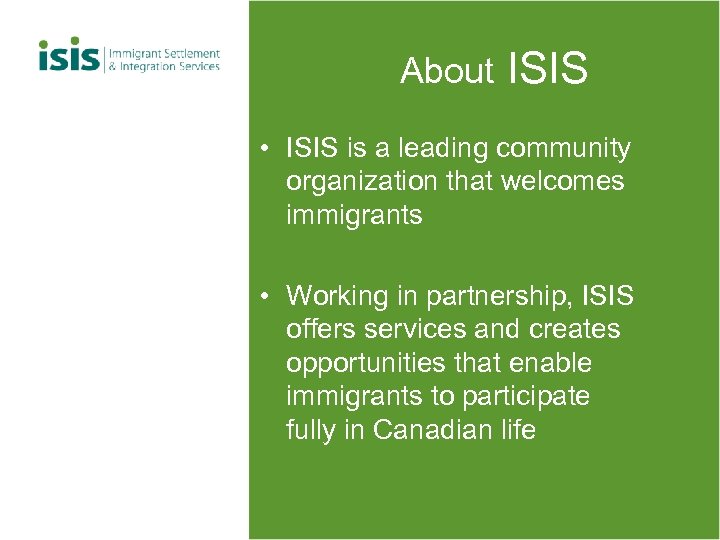 About ISIS • ISIS is a leading community organization that welcomes immigrants • Working