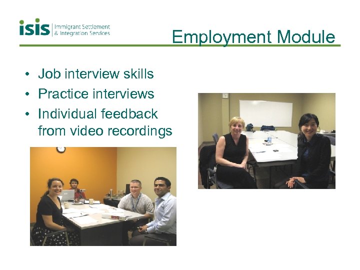 Employment Module • Job interview skills • Practice interviews • Individual feedback from video