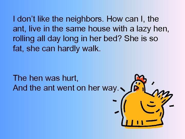 I don’t like the neighbors. How can I, the ant, live in the same