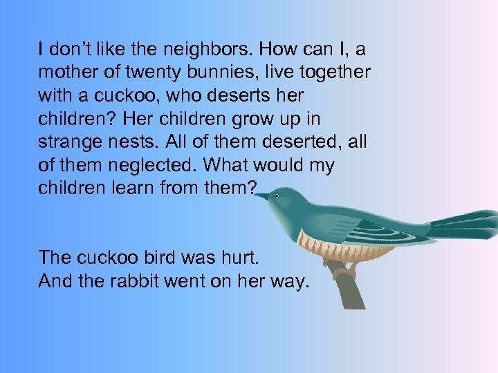 I don’t like the neighbors. How can I, a mother of twenty bunnies, live