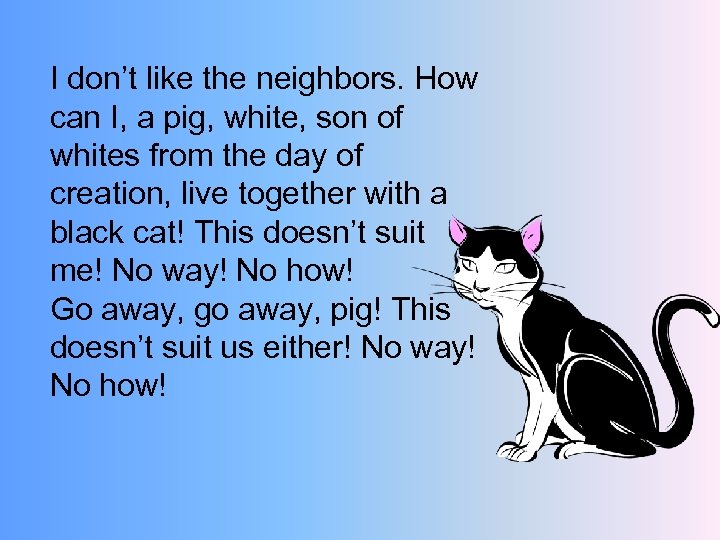 I don’t like the neighbors. How can I, a pig, white, son of whites