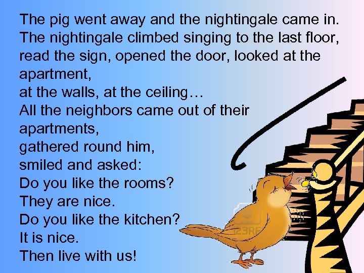 The pig went away and the nightingale came in. The nightingale climbed singing to