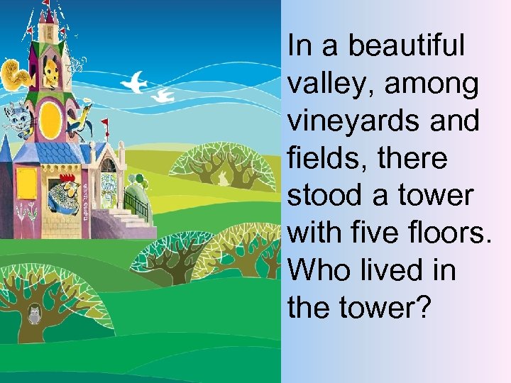 In a beautiful valley, among vineyards and fields, there stood a tower with five