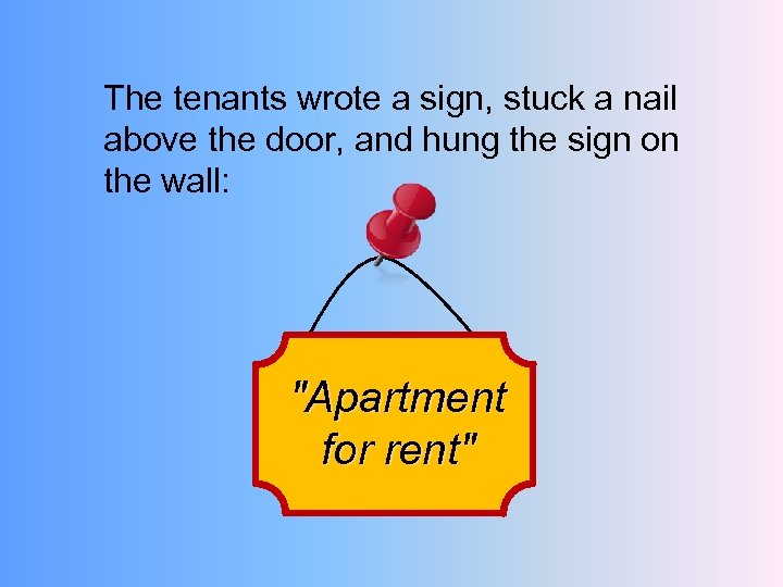 The tenants wrote a sign, stuck a nail above the door, and hung the