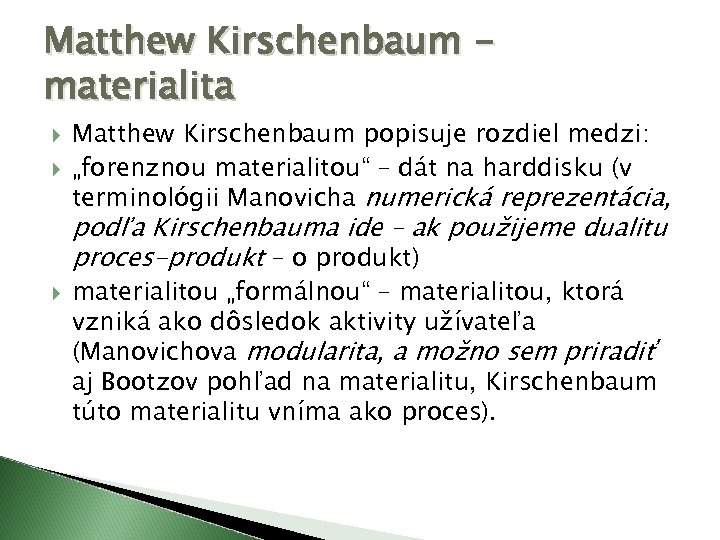 Matthew Kirschenbaum materialita Matthew Kirschenbaum popisuje rozdiel medzi: „forenznou materialitou“ – dát na harddisku