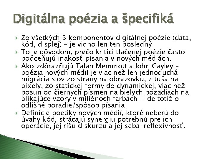 Digitálna poézia a špecifiká Zo všetkých 3 komponentov digitálnej poézie (dáta, kód, displej) –