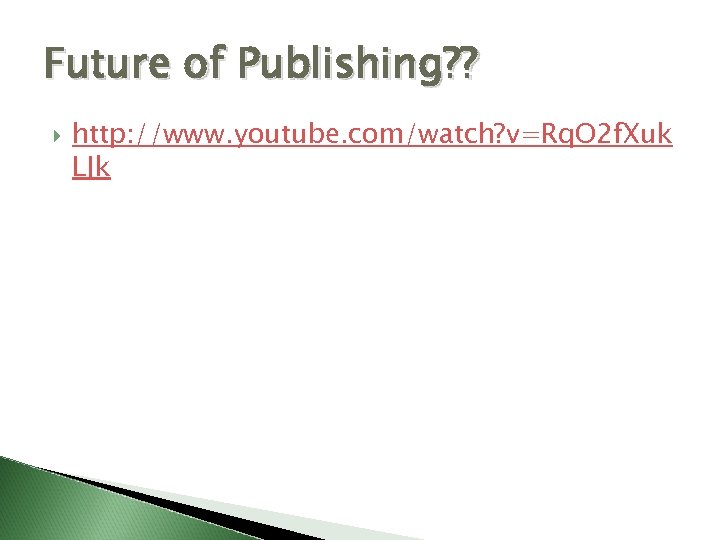 Future of Publishing? ? http: //www. youtube. com/watch? v=Rq. O 2 f. Xuk LJk