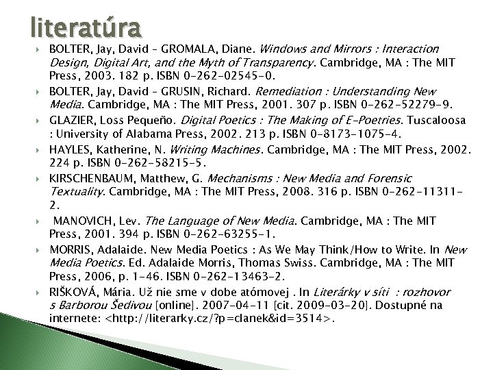 literatúra BOLTER, Jay, David – GROMALA, Diane. Windows and Mirrors : Interaction Design, Digital