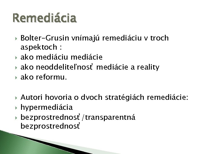 Remediácia Bolter-Grusin vnímajú remediáciu v troch aspektoch : ako mediáciu mediácie ako neoddeliteľnosť mediácie