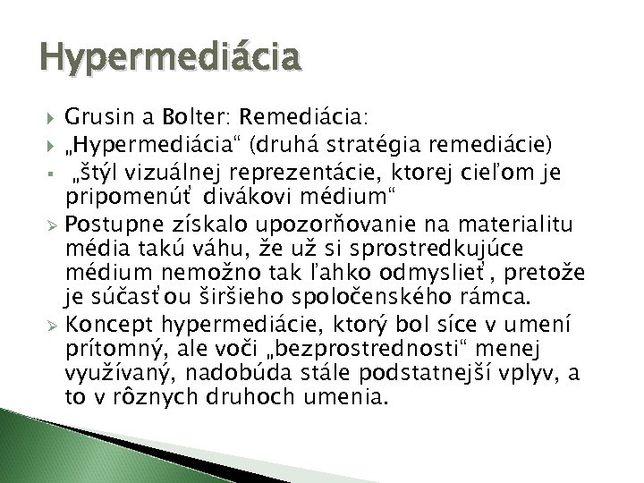Hypermediácia Grusin a Bolter: Remediácia: „Hypermediácia“ (druhá stratégia remediácie) § „štýl vizuálnej reprezentácie, ktorej