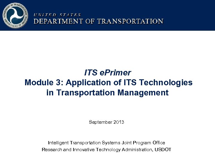 ITS e. Primer Module 3: Application of ITS Technologies in Transportation Management September 2013