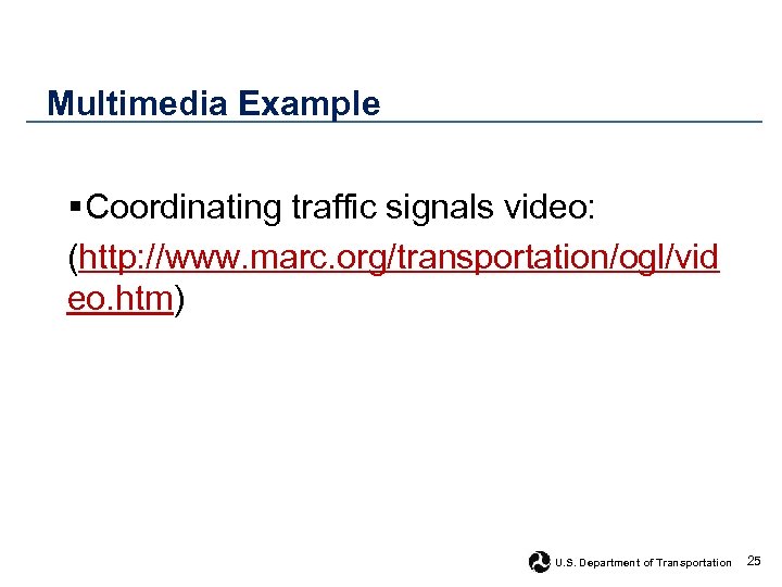 Multimedia Example § Coordinating traffic signals video: (http: //www. marc. org/transportation/ogl/vid eo. htm) U.