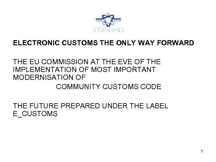 ELECTRONIC CUSTOMS THE ONLY WAY FORWARD THE EU COMMISSION AT THE EVE OF THE