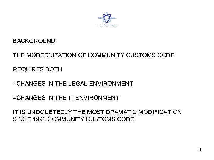 BACKGROUND THE MODERNIZATION OF COMMUNITY CUSTOMS CODE REQUIRES BOTH =CHANGES IN THE LEGAL ENVIRONMENT