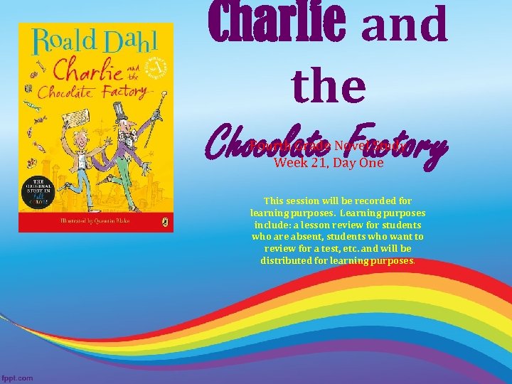 Charlie and the Chocolate Factory Fourth Grade Novel Study Week 21, Day One This