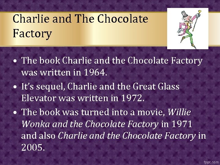 Charlie and The Chocolate Factory • The book Charlie and the Chocolate Factory was