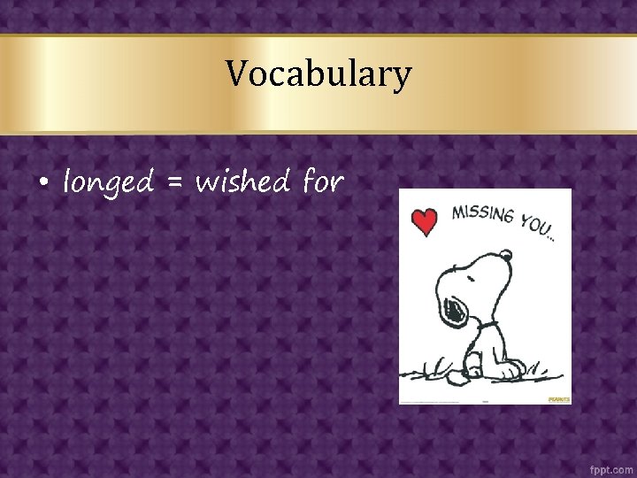 Vocabulary • longed = wished for 