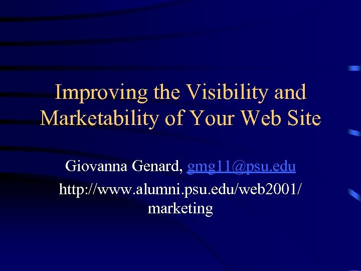 Improving the Visibility and Marketability of Your Web Site Giovanna Genard, gmg 11@psu. edu