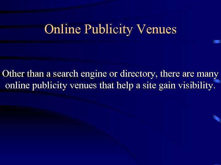 Online Publicity Venues Other than a search engine or directory, there are many online