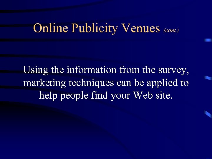 Online Publicity Venues (cont. ) Using the information from the survey, marketing techniques can