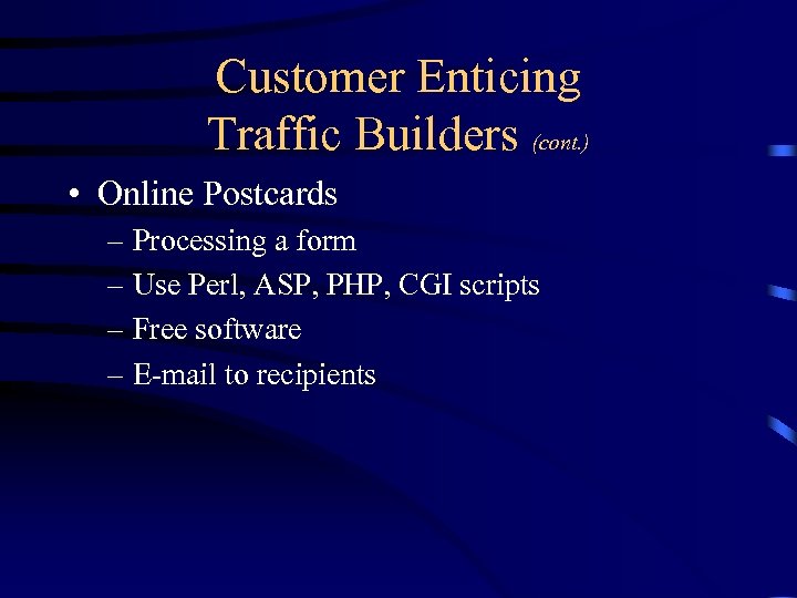 Customer Enticing Traffic Builders (cont. ) • Online Postcards – Processing a form –