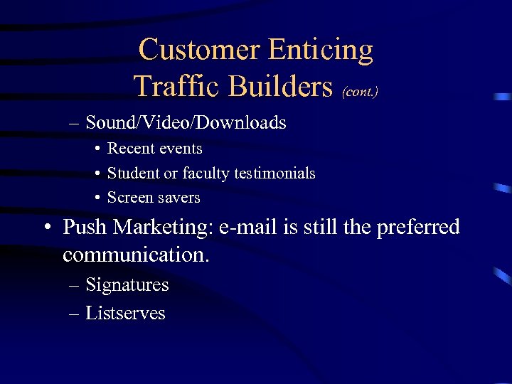 Customer Enticing Traffic Builders (cont. ) – Sound/Video/Downloads • Recent events • Student or