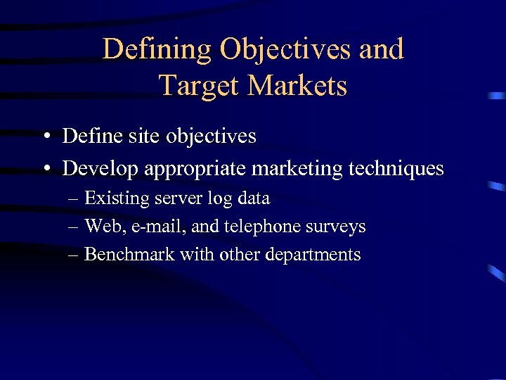 Defining Objectives and Target Markets • Define site objectives • Develop appropriate marketing techniques